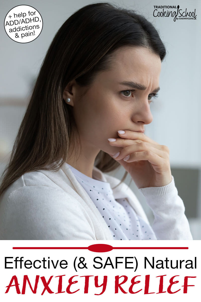 A perplexed woman looking off into the distance. Text overlay says: "Effective (& Safe) Natural Anxiety Relief (+help for ADD/ADHD, addictions & pain!)"