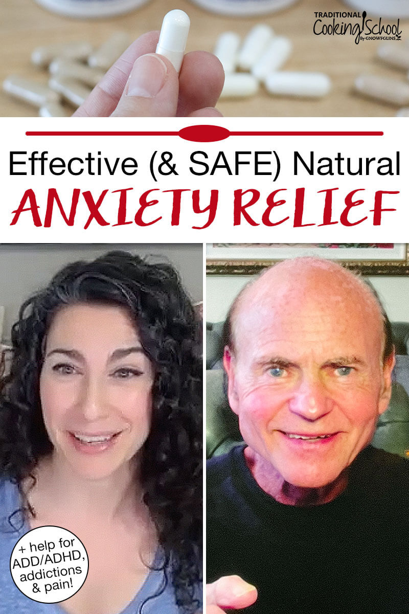Photo collage of a woman's hand holding up a capsule; and a smiling woman interviewing Dr. Steven Crain. Text overlay says: "Effective (& Safe) Natural Anxiety Relief (+ help for ADD/ADHD, addictions & pain!)"