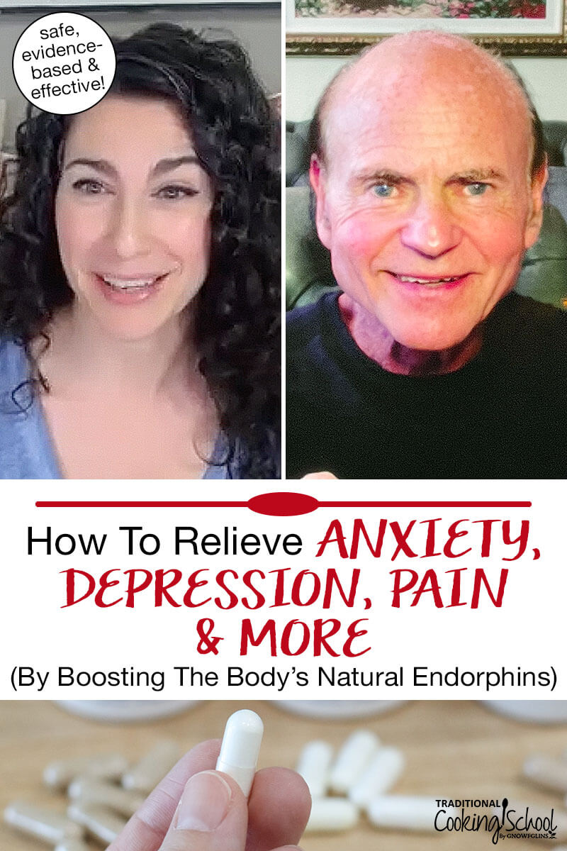 Photo collage of a woman's hand holding up a capsule; and a smiling woman interviewing Dr. Steven Crain. Text overlay says: "How To Relieve Anxiety, Depression, Pain & More By Boosting The Body's Natural Endorphins (safe, evidence-based & effective)"