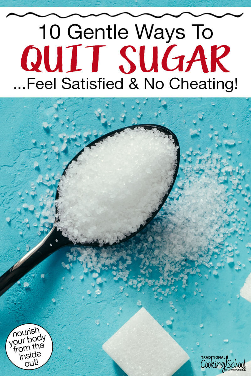 Close-up photo of a spoonful of sugar against a turquoise background. Text overlay says: "10 Gentle Ways to Quit Sugar ...Feel Satisfied & No Cheating! (nourish your body from the inside out)"