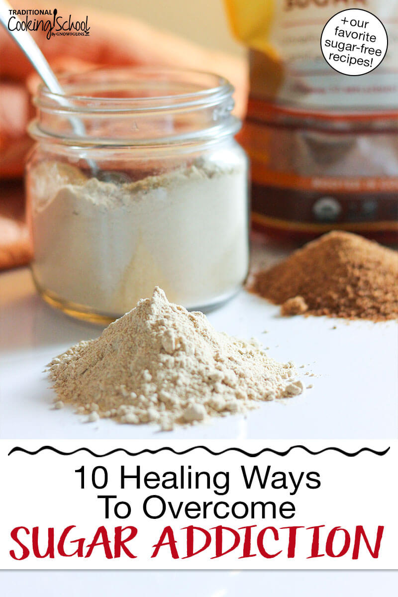 Photo of homemade powdered sugar. Text overlay says: "10 Healing Ways to Overcome Sugar Addiction (+our favorite sugar-free recipes!)"