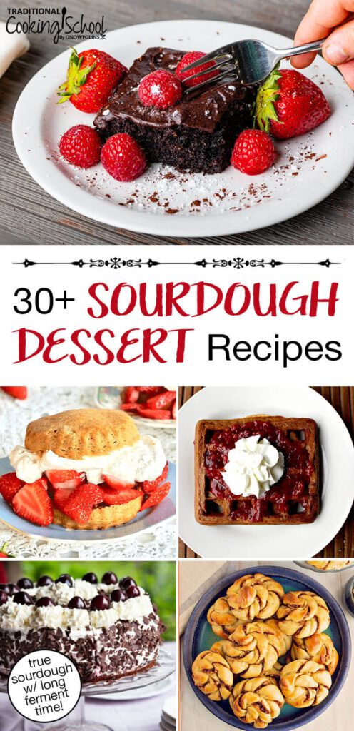 Photo collage of desserts, including cinnamon rolls, black forest cake, strawberry shortcake, and more. Text overlay says: "30+ Sourdough Dessert Recipes (true sourdough w/ long ferment time!)"