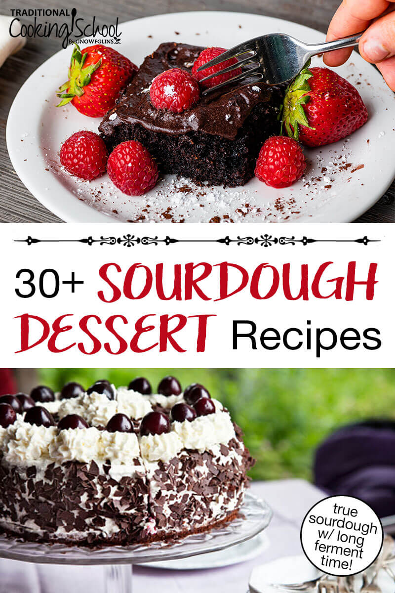 Photo collage of desserts: sourdough chocolate cake with chocolate ganache and fresh strawberries, and black forest cake. Text overlay says: "30+ Sourdough Dessert Recipes (true sourdough w/ long ferment time!)"