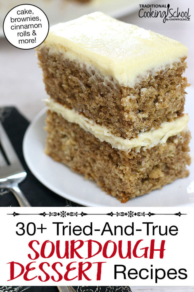 Double layer sourdough spice cake frosted with vanilla cream cheese frosting. Text overlay says: "30+ Tried-and-True Sourdough Dessert Recipes (cake, brownies, cinnamon rolls & more)"