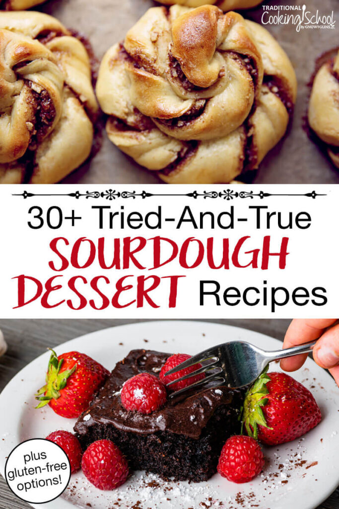 Photo collage of sourdough desserts: chocolate cake topped with chocolate ganache and fresh berries, and cinnamon rolls. Text overlay says: "30+ Tried-and-True Sourdough Dessert Recipes (plus gluten-free options)"