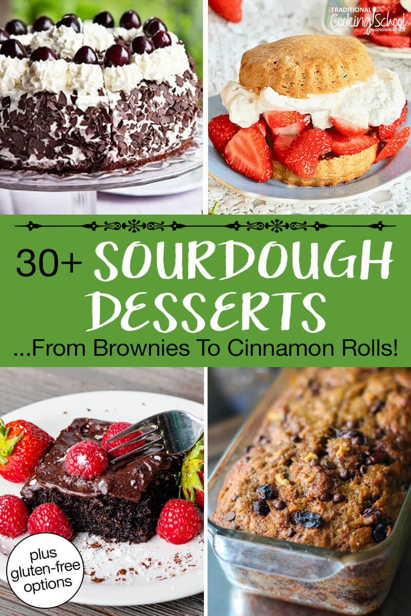 Photo collage of sourdough desserts: chocolate cake topped with chocolate ganache and fresh berries, black forest cake, strawberry shortcake, and pumpkin bread. Text overlay says: "30+ Tried-and-True Sourdough Dessert Recipes ...From Brownies to Cinnamon Rolls! (plus gluten-free options)"