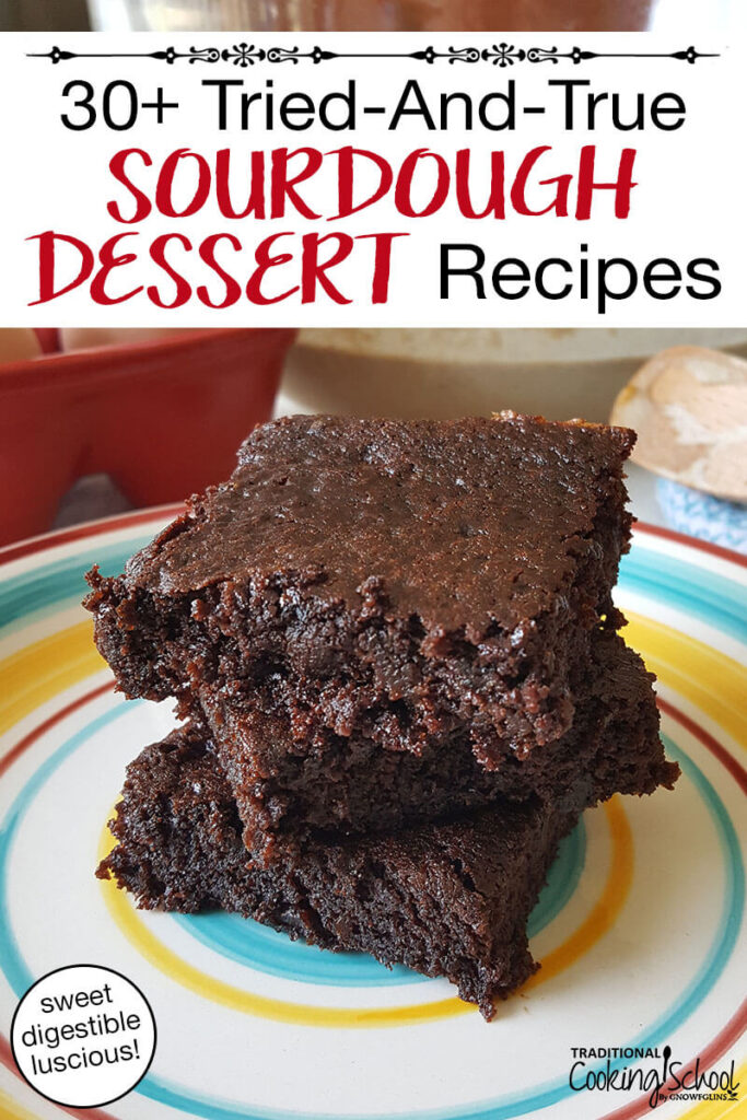 Stack of sourdough brownies on a plate. Text overlay says: "30+ Tried-and-True Sourdough Dessert Recipes (sweet digestible luscious)"
