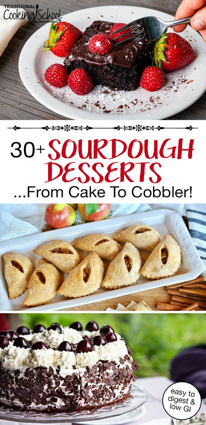 Photo collage of sourdough desserts: chocolate cake topped with chocolate ganache and fresh berries, black forest cake, and miniature maple apple pies. Text overlay says: "30+ Sourdough Dessert Recipes ...From Cake To Cobbler! (easy to digest & low GI)"