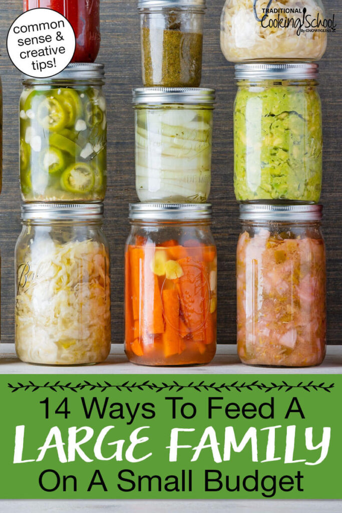 Photo of homemade ferments in glass jars stacked on top of each other. Text overlay says: "14 Ways to Feed a Large Family on a Small Budget (common sense & creative tips!)"