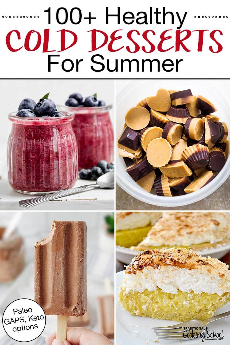Photo collage of cold desserts, including a fudgsicle, berry mousse, chocolate nut butter cups, and coconut cream pie. Text overlay says: "100+ Healthy Cold Desserts For Summer (Paleo, GAPS, Keto options!)"
