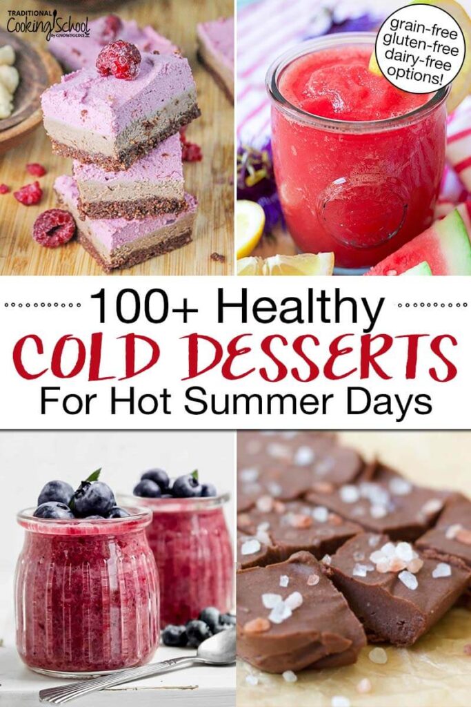 Photo collage of cold desserts, including a freezer fudge, berry mousse, raspberry cheesecake bars, and a watermelon slushie. Text overlay says: "100+ Healthy Cold Desserts For Hot Summer Days (grain-free gluten-free dairy-free options)"