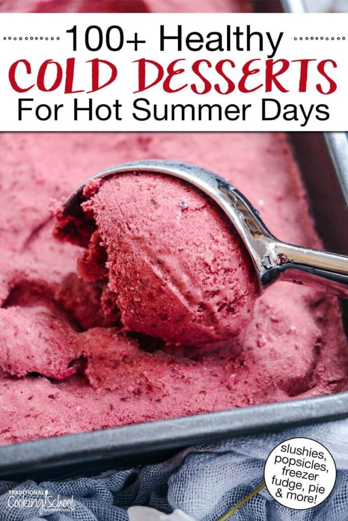 Scooping blackberry ice cream. Text overlay says: "100+ Healthy Cold Desserts For Hot Summer Days (slushies, popsicles, freezer fudge, pie and more)"