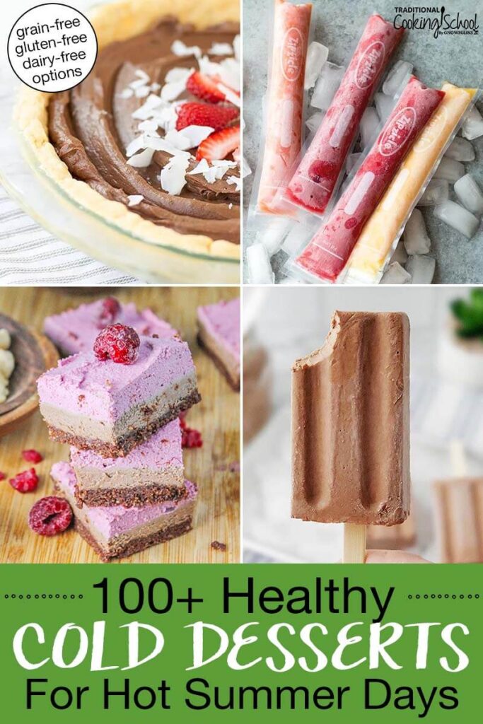 Photo collage of cold desserts, including a fudgsicle, chocolate pie, raspberry cheesecake bars, and homemade ice pops. Text overlay says: "100+ Healthy Cold Desserts For Hot Summer Days (grain-free gluten-free dairy-free options)"