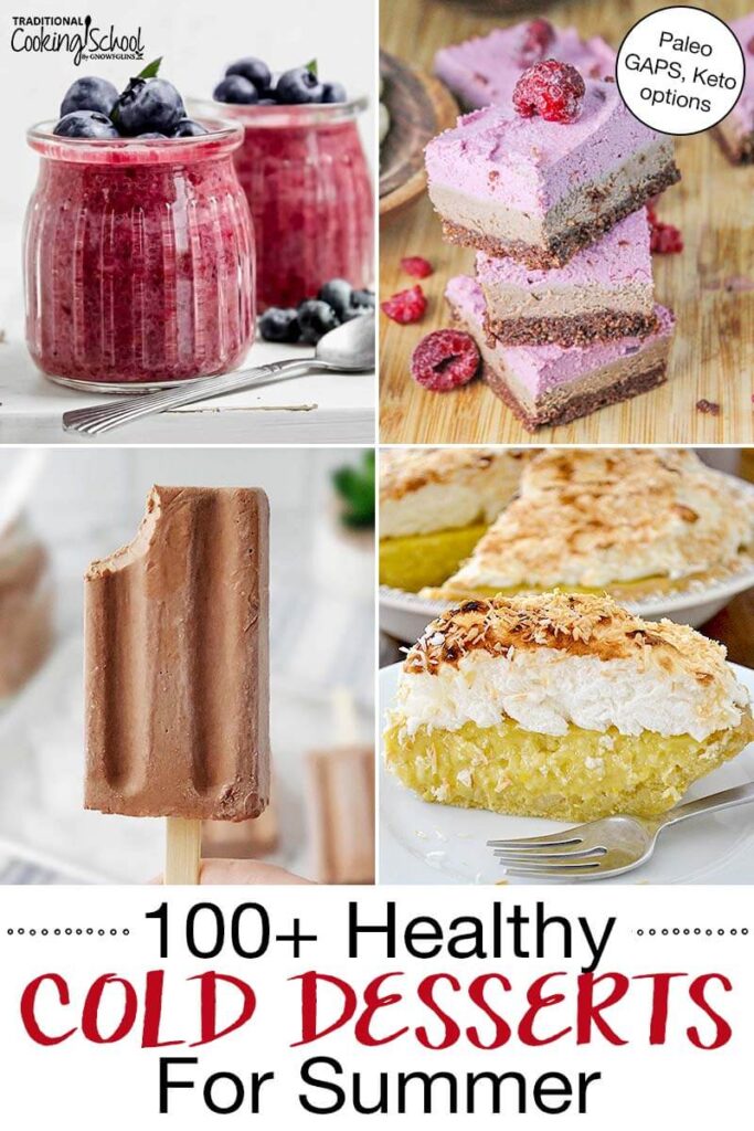 Photo collage of cold desserts, including a fudgsicle, berry mousse, raspberry cheesecake bars, and coconut cream pie. Text overlay says: "100+ Healthy Cold Desserts For Summer (Paleo, GAPS, Keto options!)"