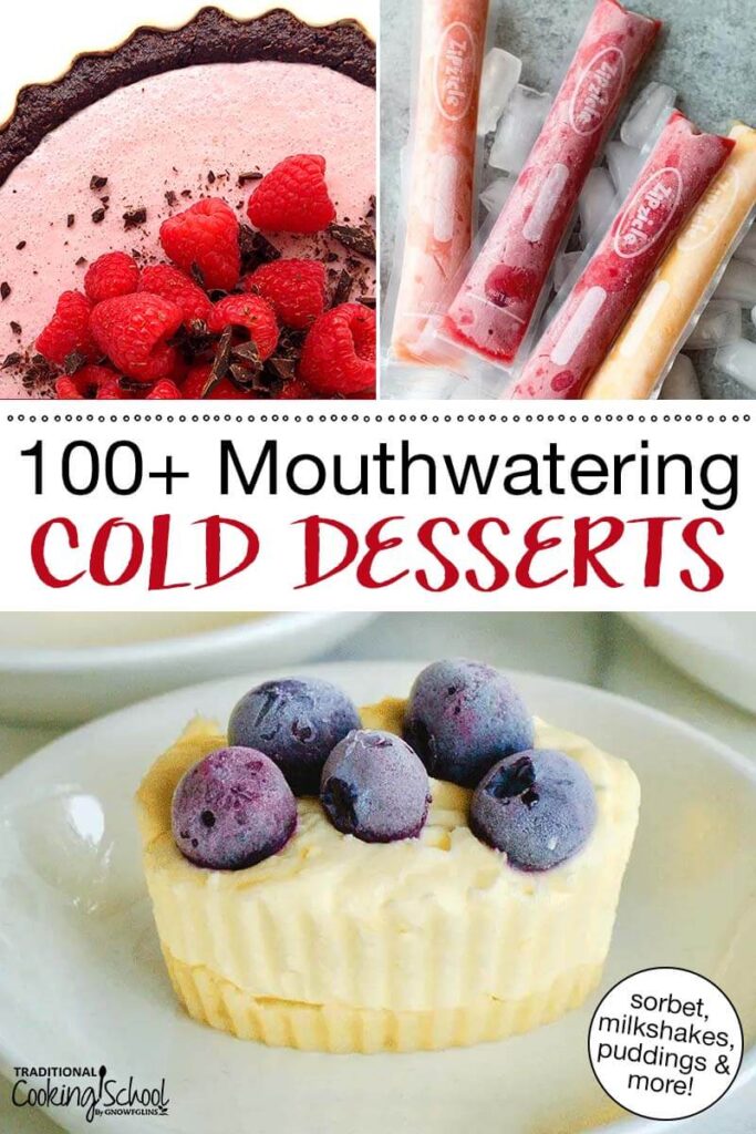 Photo collage of cold desserts, including raspberry cream pie, homemade ice pops, and a mini lemon blueberry cheescake. Text overlay says: "100+ Mouthwatering Cold Desserts (sorbet, milkshakes, puddings & more!)"