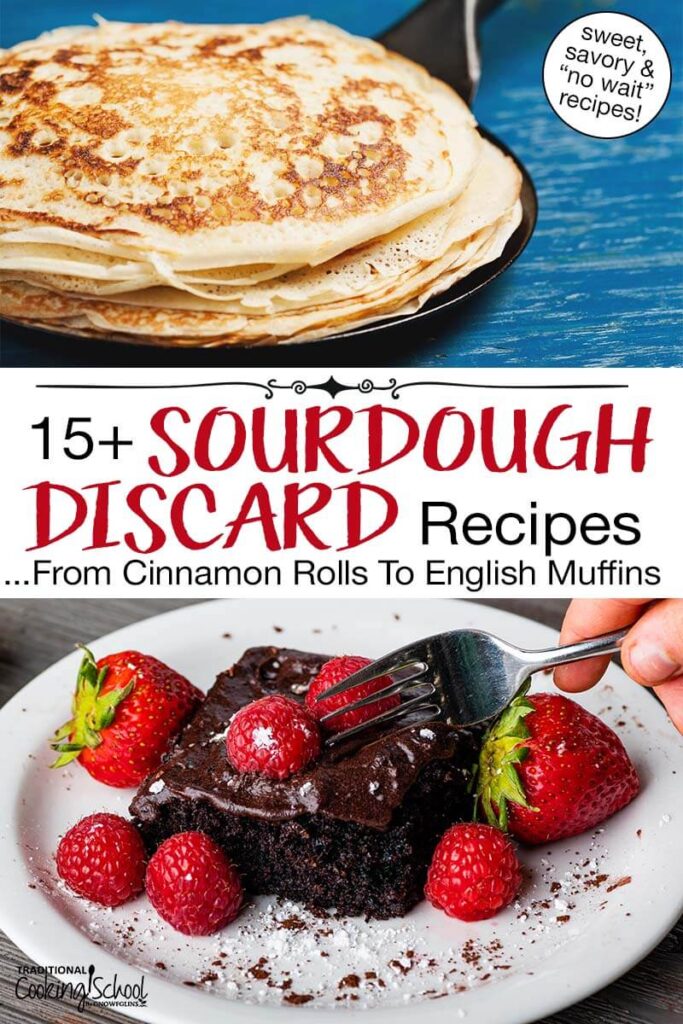 Photo collage of sourdough crepes and chocolate cake. Text overlay says: "15+ Sourdough Discard Recipes ...From Cinnamon Rolls to English Muffins (sweet, savory & "no wait" recipes)"