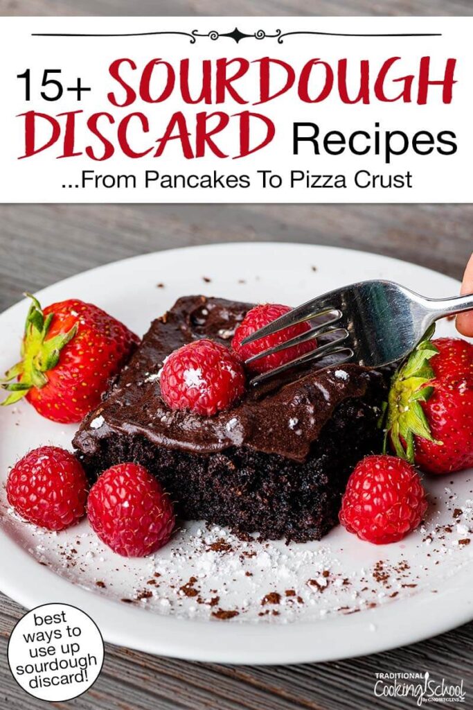 Slice of sourdough chocolate cake topped with chocolate ganache and fresh berries. Text overlay says: "15+ Sourdough Discard Recipes ...From Pancakes to Pizza Crust (best ways to use up sourdough discard)"
