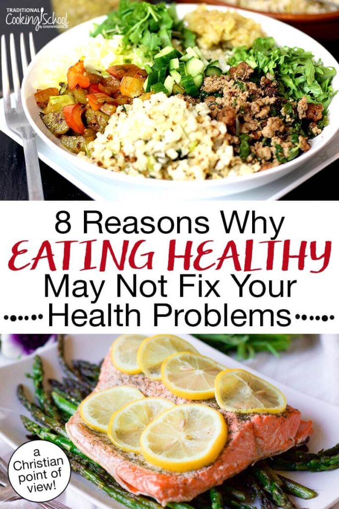 Photo collage of healthy foods, including a veggie and beef bowl, and salmon with asparagus. Text overlay says: "8 Reasons Why Eating Healthy May Not Fix Your Health Problems (a Christian point of view)"