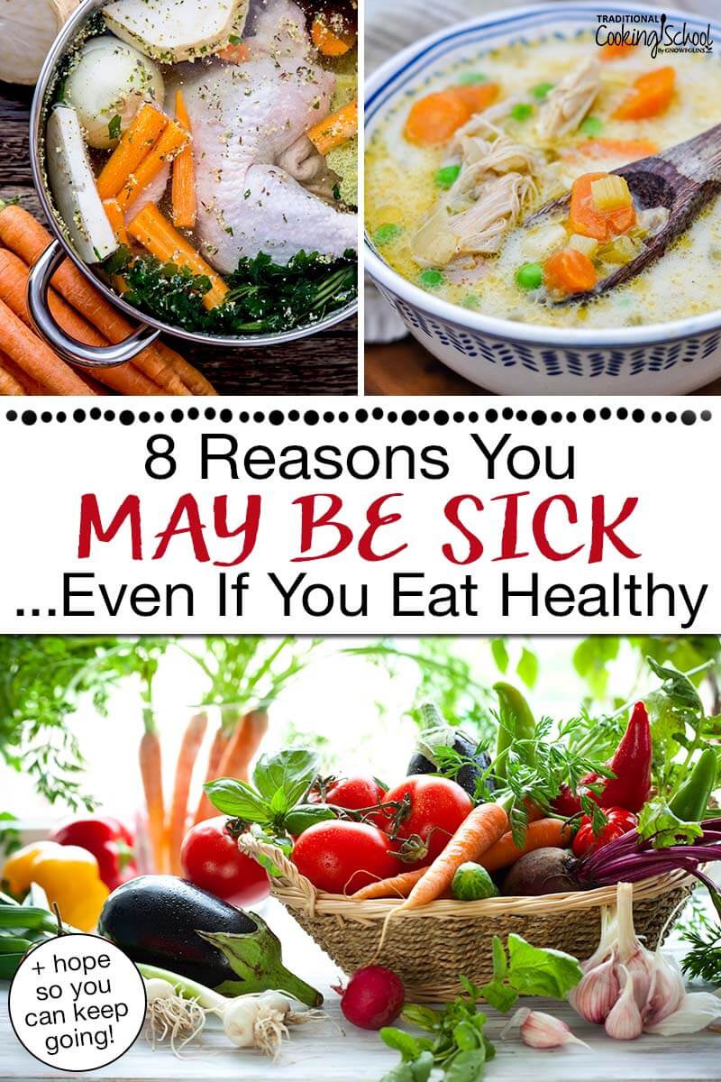 Reasons Why Were Still Sick Even Though We Eat Healthy Traditional Cooking School GNOWFGLINS Pin 6 