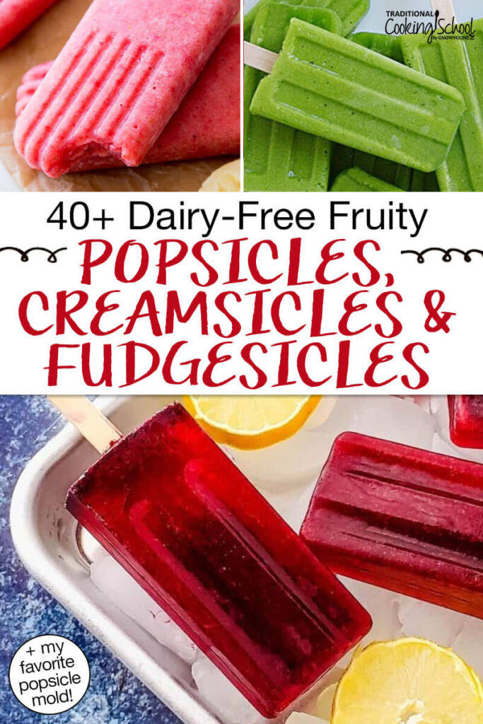 Photo collage of brightly-colored fruity popsicles. Text overlay says: "40+ Dairy-Free Fruity Popsicles, Creamsicles & Fudgesicles (+my favorite popsicle mold)"