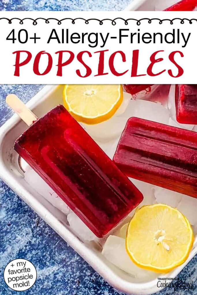 Photo of brightly-colored fruity popsicles. Text overlay says: "40+ Allergy-Friendly Popsicles (+my favorite popsicle mold)"