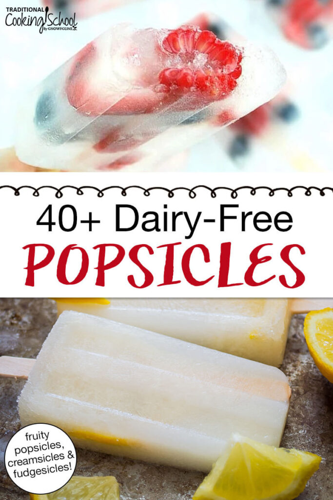 Photo collage of homemade lemon and berry popsicles. Text overlay says: "40+ Dairy-Free Popsicles (fruity popsicles, creamsicles & fudgesicles!)"