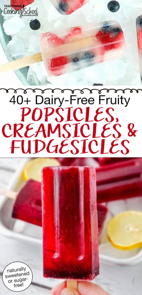 Photo collage of fruity popsicles. Text overlay says: "40+ Dairy-Free Fruity Popsicles, Creamsicles & Fudgesicles (naturally sweetened or sugar-free)"