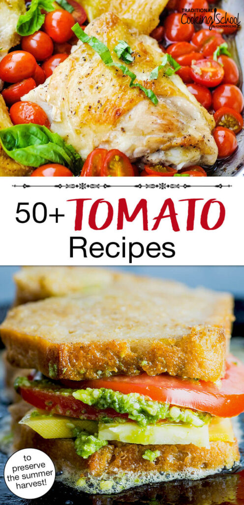 Photo collage of roasted chicken with halved cherry tomatoes, and a tomato pesto grilled cheese sandwich. Text overlay says: "50+ Tomato Recipes (to preserve the summer harvest)"