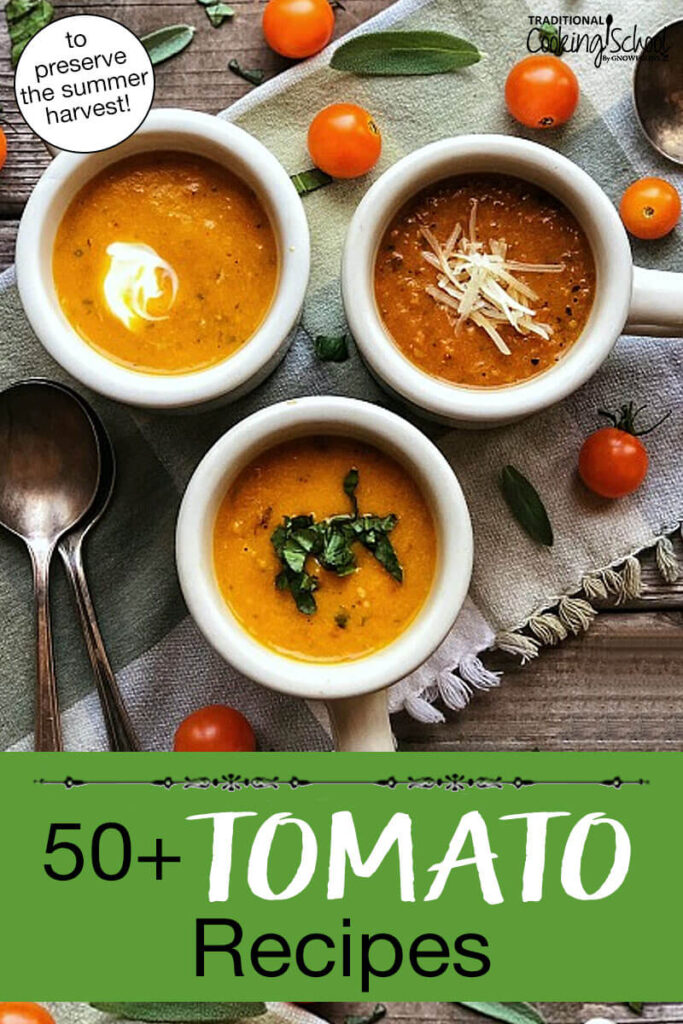 Overhead shot of small bowls of tomato soup garnished with herbs, sour cream, or grated cheese. Text overlay says: "50+ Tomato Recipes (to preserve the summer harvest)"