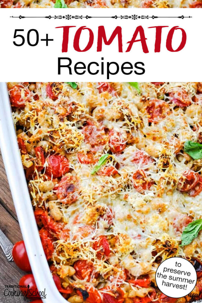 Photo of a tomato casserole topped with melted cheese and fresh basil. Text overlay says: "50+ Tomato Recipes (to preserve the summer harvest)"
