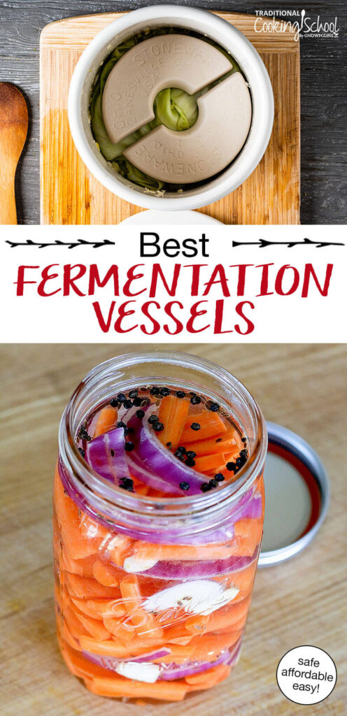 Photo collage of sauerkraut in a stoneware fermenting crock, and pickled carrot sticks in a glass jar. Text overlay says: "Best Fermentation Vessels (safe affordable easy)"