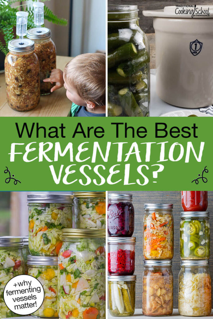 Photo collage of an array of fermented foods in glass jars and stoneware crocks. Text overlay says: "What Are The Best Fermentation Vessels? (+why fermenting vessels matter)"