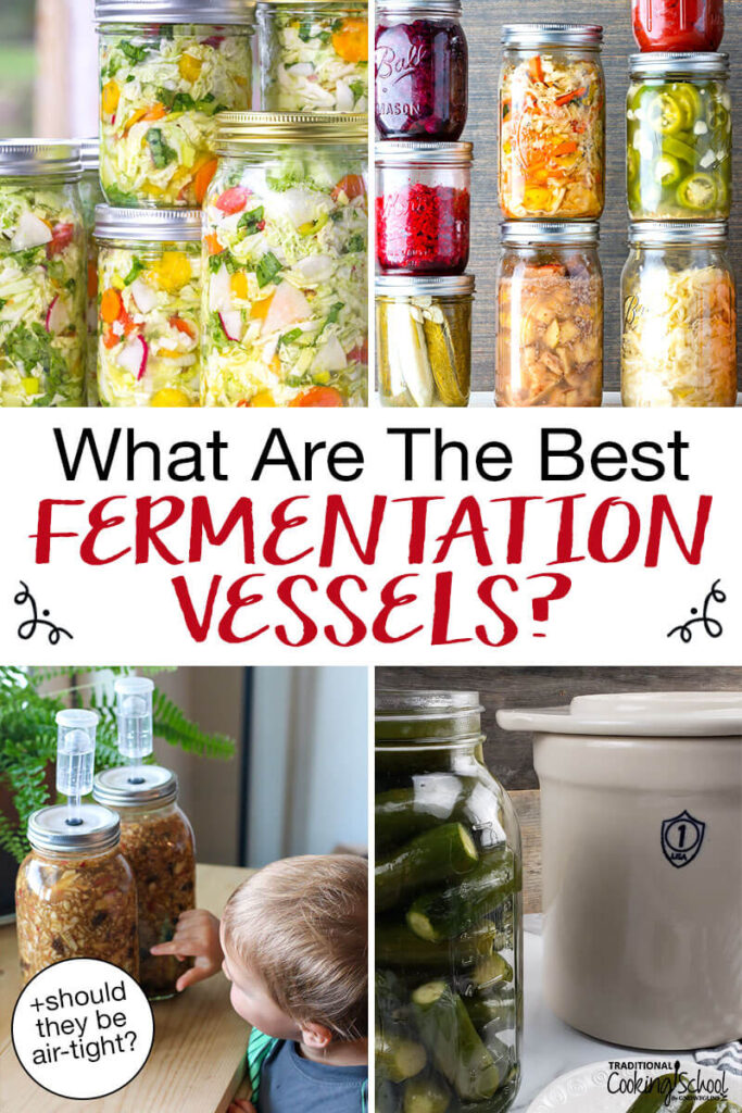 Photo collage of an array of fermented foods in glass jars and stoneware crocks. Text overlay says: "What Are The Best Fermentation Vessels? (+should they be air-tight?)"