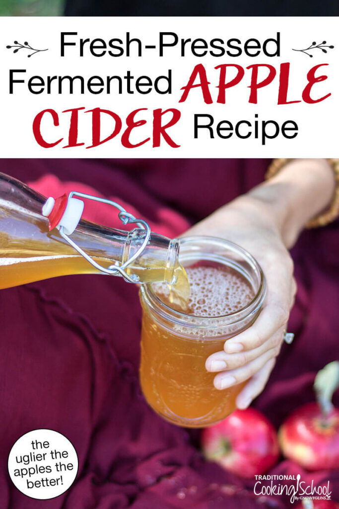 Pouring fizzy, fermented apple cider into a glass jar. Text overlay says: "Fresh-Pressed Fermented Apple Cider Recipe (the uglier the apples the better!)"