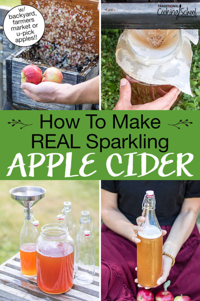 Photo collage of the process of pressing apples into cider and fermenting them into sparkling cider. Text overlay says: "How to Make REAL Sparkling Apple Cider (w/ backyard, farmers market or u-pick apples!)"