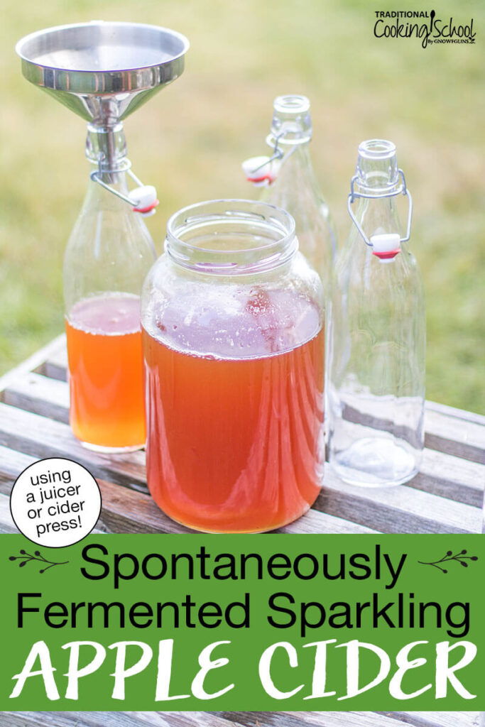 Fresh pressed apple cider in a gallon jar next to a swing-top bottle half full of cider for fermenting. Other empty swing-top bottles are in the background waiting to be filled. Text overlay says: "Spontaneously Fermented Sparkling Apple Cider (using a juicer or cider press)"
