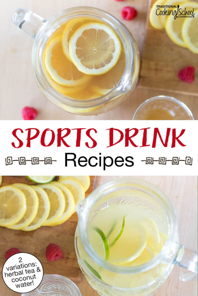 Photo collage of a pitcher filled with first, a rooibus-lemon-mint tea and second, a lemon-lime coconut water drink. Text overlay says: "Sports Drink Recipes (2 variations: herbal tea & coconut water)"
