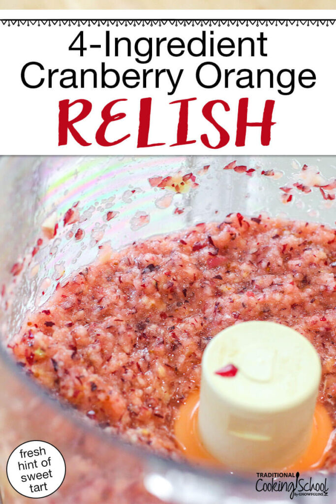 Photo of homemade cranberry relish in a food processor, blended until smooth. Text overlay says: "4-Ingredient Cranberry Orange Relish (fresh, hint of sweet, tart)"