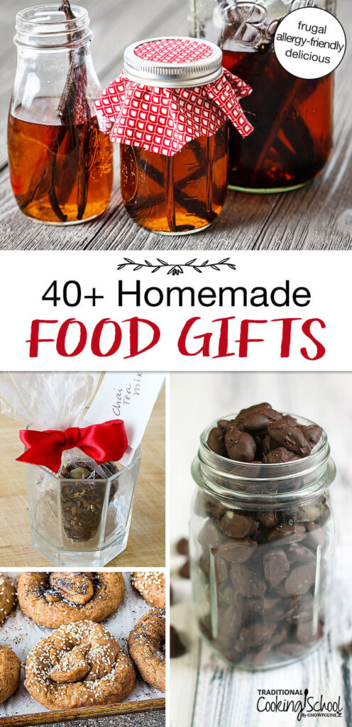 Photo collage of food gifts, including homemade vanilla extract, chocolate covered almonds, homemade soft pretzels, and chai tea mix. Text overlay says: "40+ Homemade Food Gifts (frugal, allergy-friendly, delicious)"