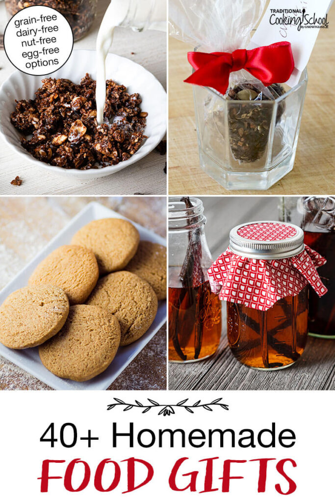 Photo collage of food gifts, including homemade vanilla extract, maple cookies, chocolate granola breakfast cereal, and chai tea mix. Text overlay says: "40+ Homemade Food Gifts (grain-free dairy-free nut-free egg-free options)"