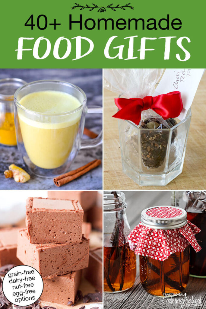 Photo collage of food gifts, including homemade vanilla extract, golden milk latte mix, chocolate marshmallows, and chai tea mix. Text overlay says: "40+ Homemade Food Gifts (grain-free dairy-free nut-free egg-free options)"