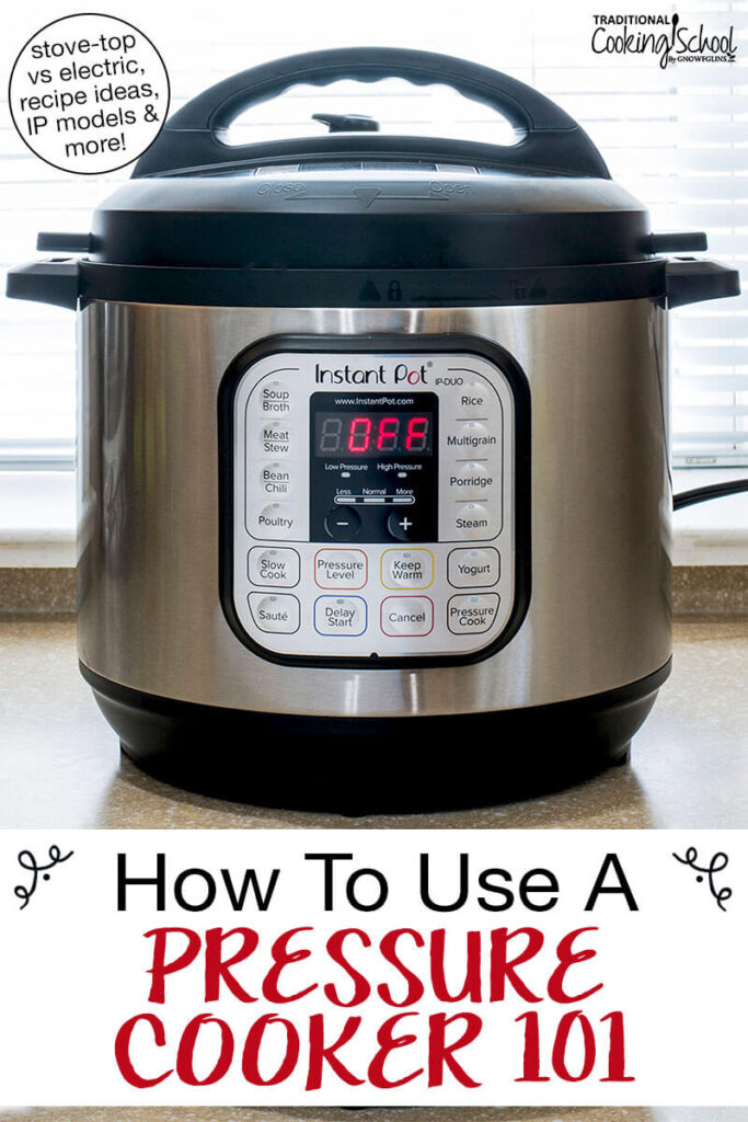 Instant Pot pressure cooker on a counter-top. Text overlay says: "How to Use a Pressure Cooker 101 (stove-top vs electric, recipe ideas, IP models & more!)"