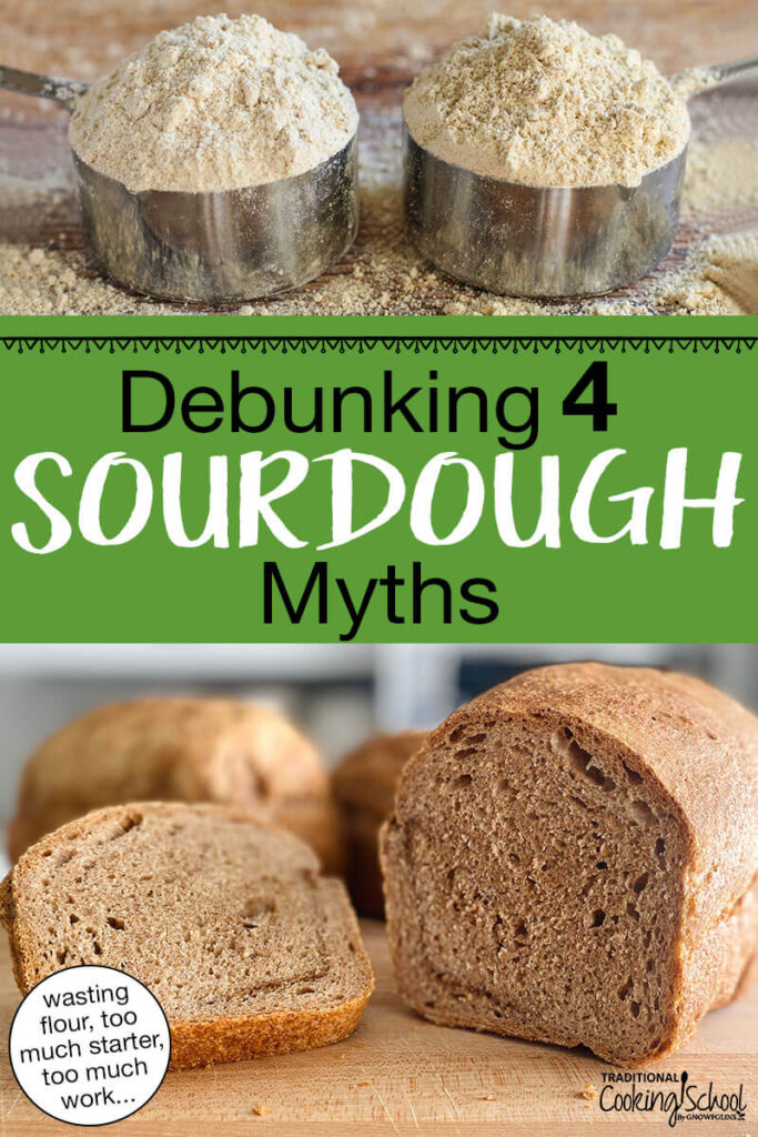 Photo collage of sourdough bread and two 1-cup measuring cups of flour. Text overlay says: "Debunking 4 Sourdough Myths (wasting flour, too much starter, too much work...)"