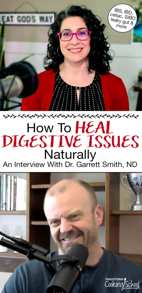 Photo collage of a woman interviewing a man. Both are smiling with microphones in front of them. Text overlay says: "How to Heal Digestive Issues Naturally: An Interview With Dr. Garrett Smith, ND (IBS, IBD, celiac, SIBO, Leaky Gut & more)"