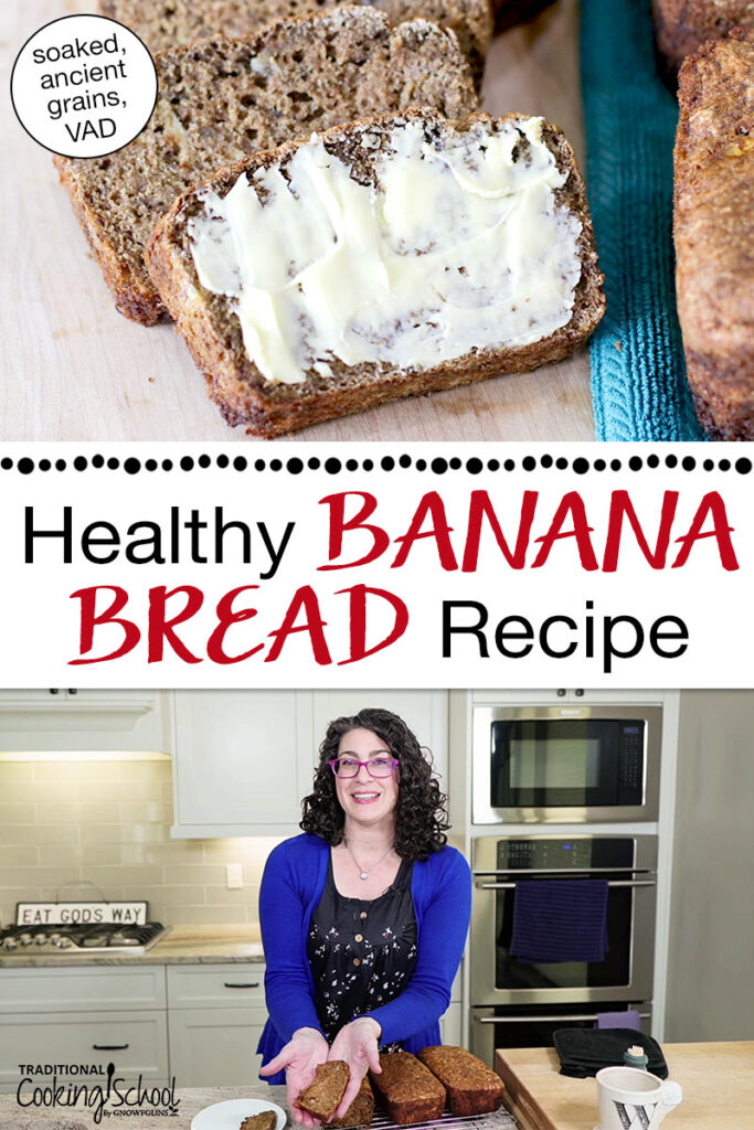 Photo collage of a woman making banana bread in her kitchen. Text overlay says: "Healthy Banana Bread Recipe (soaked, ancient grains, VAD)"