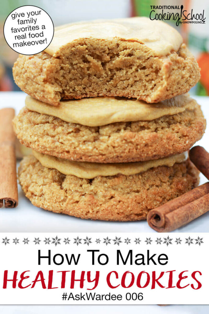 Photo of a stack of Paleo pumpkin sugar cookies. Text overlay says: "How to Make Healthy Cookies #AskWardee 006 (give your family favorites a real food makeover!)"