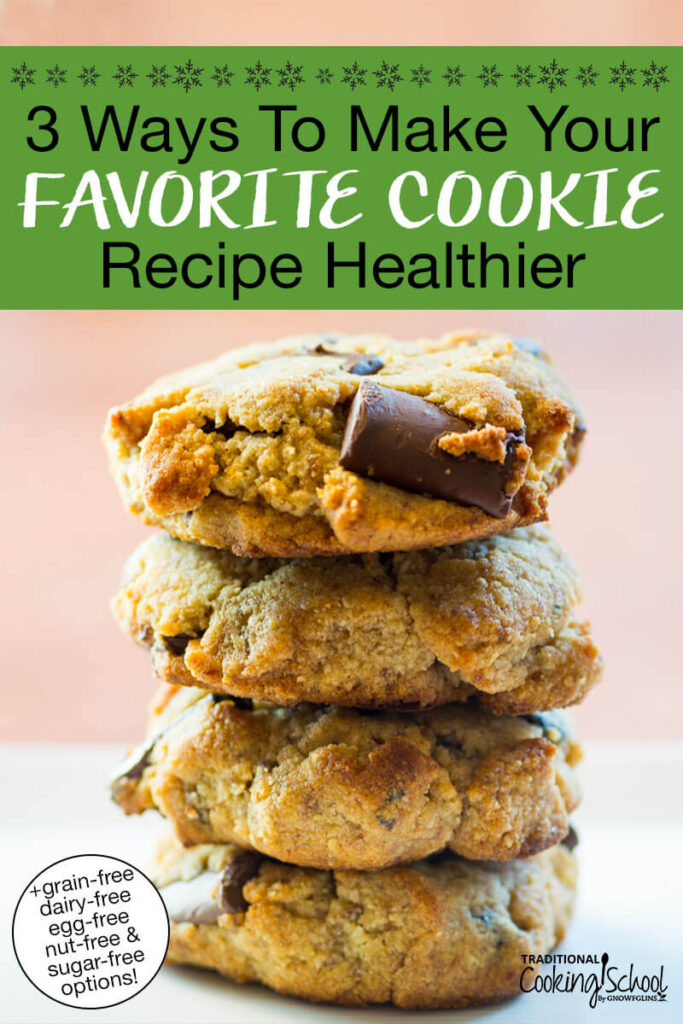 Photo of a stack of GAPS-friendly chocolate chip cookies. Text overlay says: "3 Ways to Make Your Favorite Cookie Recipe Healthier (+grain-free dairy-free egg-free nut-free & sugar-free options!)"